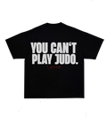 YOU CAN’T PLAY JUDO LIMITED SHIRT