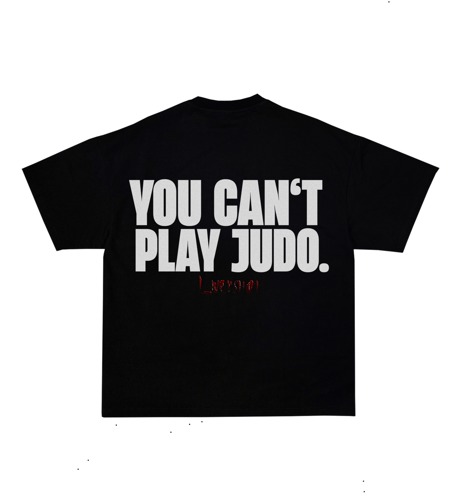 YOU CAN’T PLAY JUDO LIMITED SHIRT