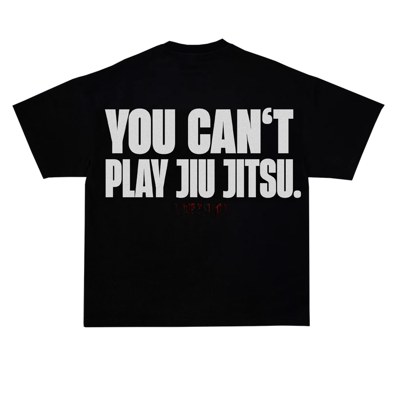 YOU CAN'T PLAY JIU JITSU LIMITED SHIRT