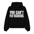 YOU CAN'T PLAY KICKBOXING LIMITED HOODIE BLACK