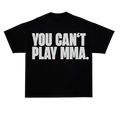 YOU CAN'T PLAY MMA LIMITED SHIRT