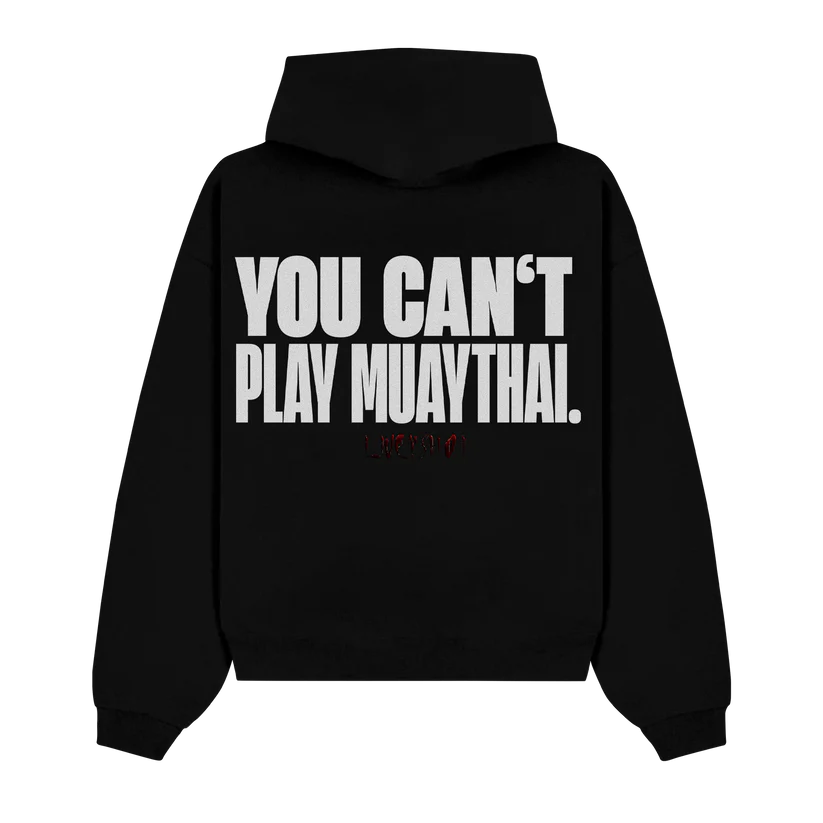 YOU CAN'T PLAY MUAY THAI LIMITED HOODIE BLACK